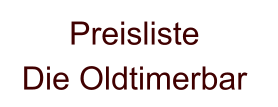 Preisliste  Die Oldtimerbar